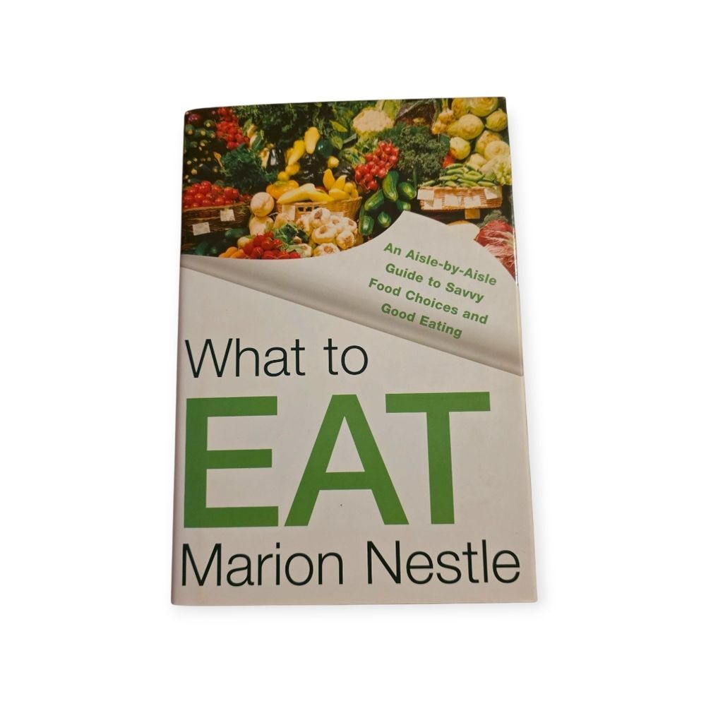 What To Eat by Marion Nestle 1st Edition